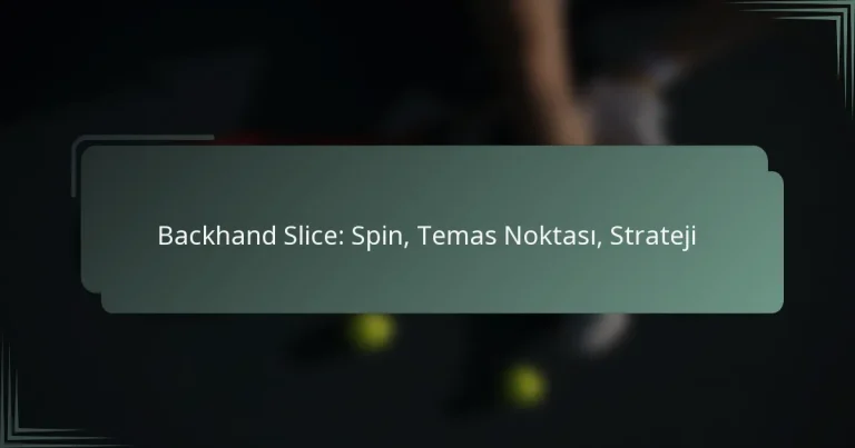 Backhand Slice: Spin, Temas Noktası, Strateji