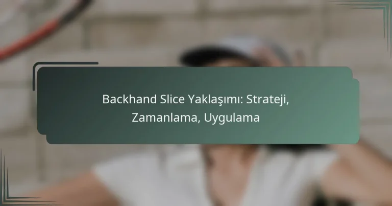 Backhand Slice Yaklaşımı: Strateji, Zamanlama, Uygulama