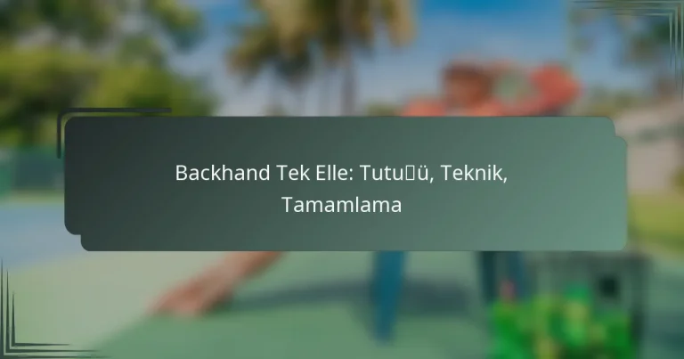 Backhand Tek Elle: Tutuş, Teknik, Tamamlama