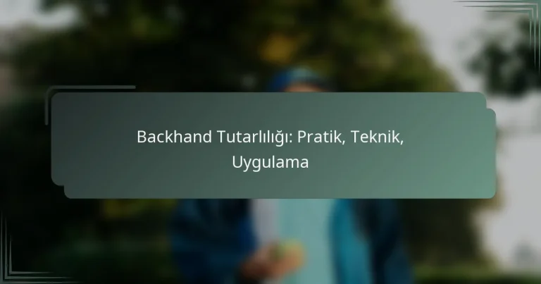 Backhand Tutarlılığı: Pratik, Teknik, Uygulama
