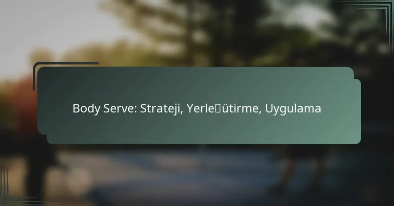 Body Serve: Strateji, Yerleştirme, Uygulama