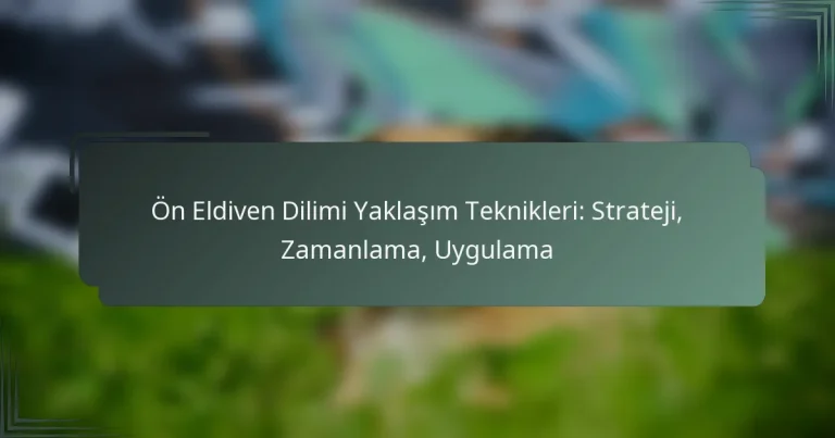 Ön Eldiven Dilimi Yaklaşım Teknikleri: Strateji, Zamanlama, Uygulama