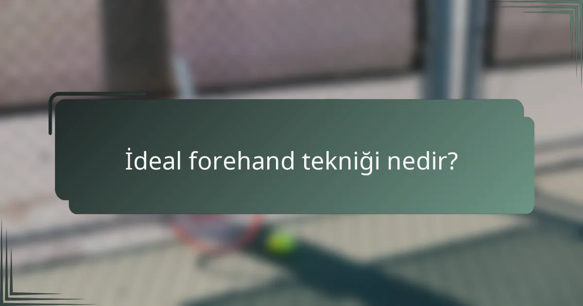 İdeal forehand tekniği nedir?