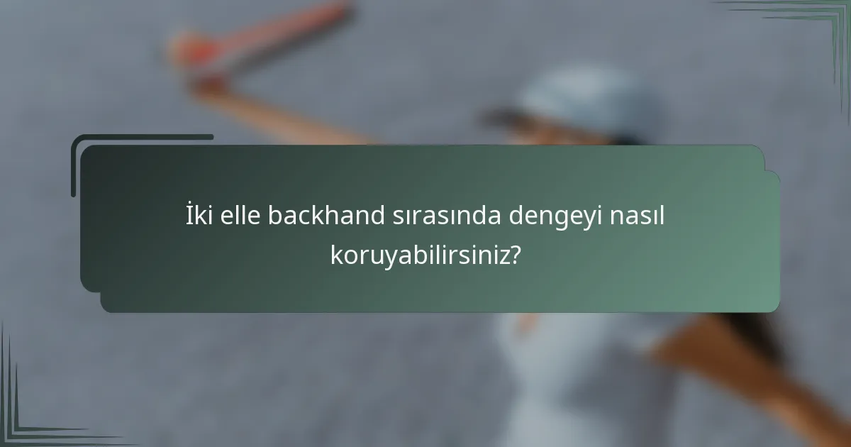 İki elle backhand sırasında dengeyi nasıl koruyabilirsiniz?