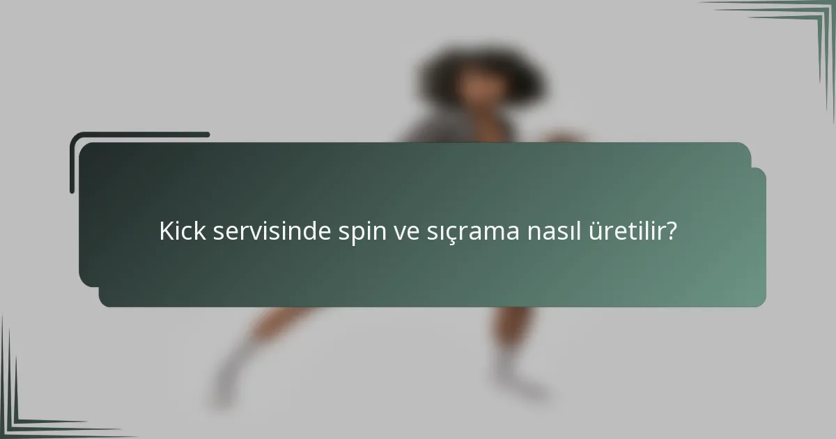 Kick servisinde spin ve sıçrama nasıl üretilir?