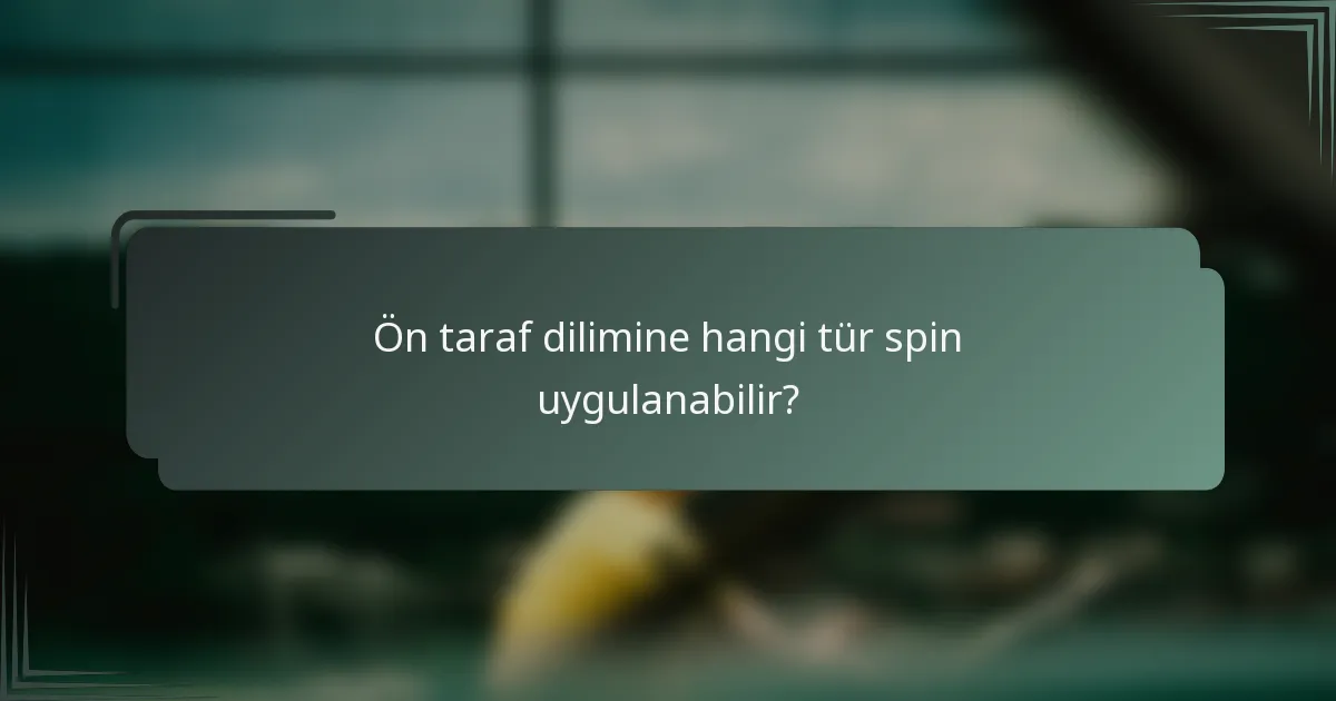 Ön taraf dilimine hangi tür spin uygulanabilir?