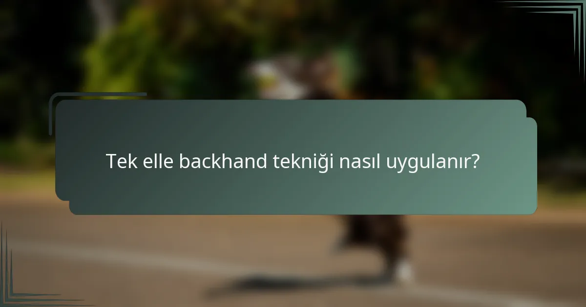 Tek elle backhand tekniği nasıl uygulanır?