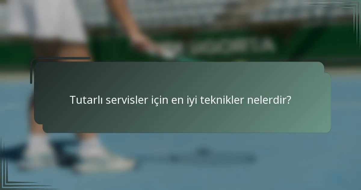 Tutarlı servisler için en iyi teknikler nelerdir?