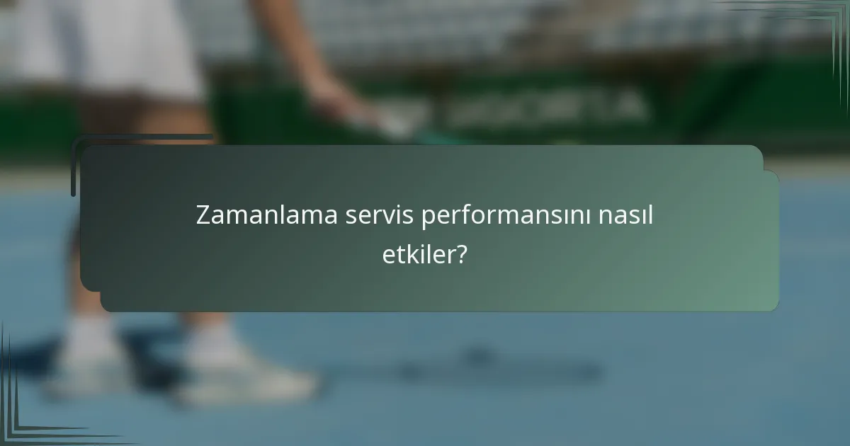 Zamanlama servis performansını nasıl etkiler?